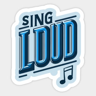 SING LOUD - TYPOGRAPHY INSPIRATIONAL QUOTES Sticker